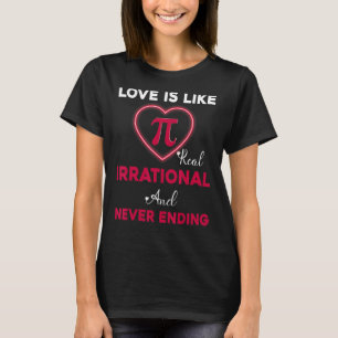 Camiseta El Amor Es Como Pi Real Irracional Y Nunca Se Term
