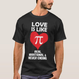 Camiseta El amor es como Pi Real Irracional y Nunca Termina