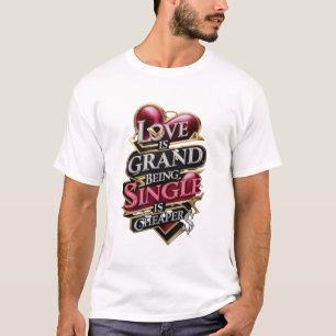 CAMISETA EL AMOR ES GRANDIOSO; ESTAR SOLTERO ES MÁS BARATO