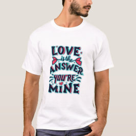 Camiseta El amor es la respuesta, eres mío