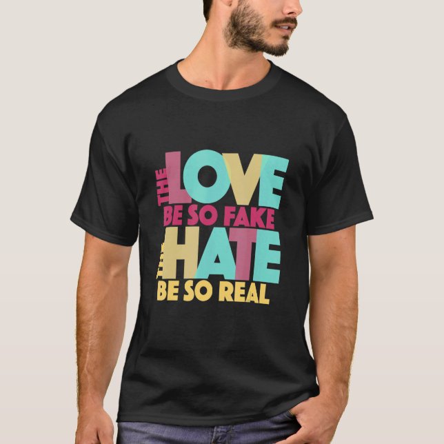 Camiseta El amor es tan falso que el odio es una canción de (Anverso)