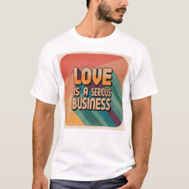 Camiseta El amor es un asunto serio.