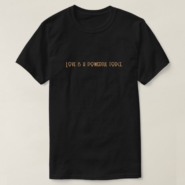 Camiseta El amor es una fuerza poderosa. (Diseño del anverso)