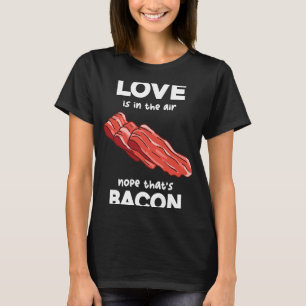 Camiseta El amor está en los aires no es Bacon Breakfast Me