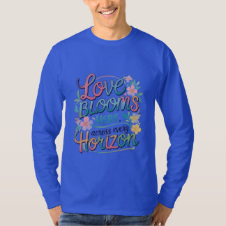 Camiseta El amor florece aquí a través de cada horizonte.
