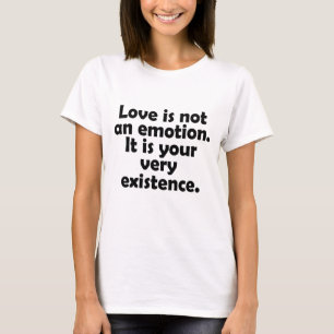 Camiseta El amor no es una emoción. Es su propia existencia