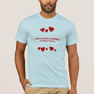 CAMISETA EL AMOR NO SIGNIFICA NADA A LOS JUGADORES DE TENIS