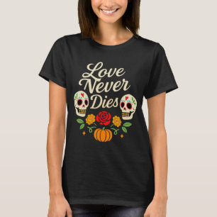 Camiseta El amor nunca muere Día de los Muertos