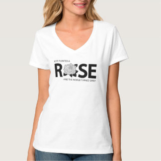 Camiseta El amor plantó una rosa, y el mundo se volvió dulc