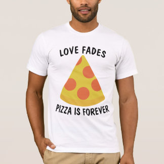 Camiseta EL AMOR SE DESVANECE LA PIZZA ES PARA SIEMPRE Cami