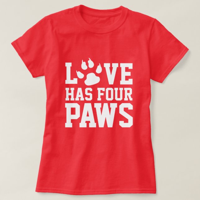 Camiseta El Amor Tiene Cuatro Paws Perro Tema (Diseño del anverso)