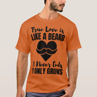 Camiseta El Amor Verdadero Es Como Una Barba Que Nunca Term
