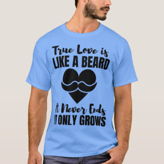 Camiseta El Amor Verdadero Es Como Una Barba Que Nunca Term