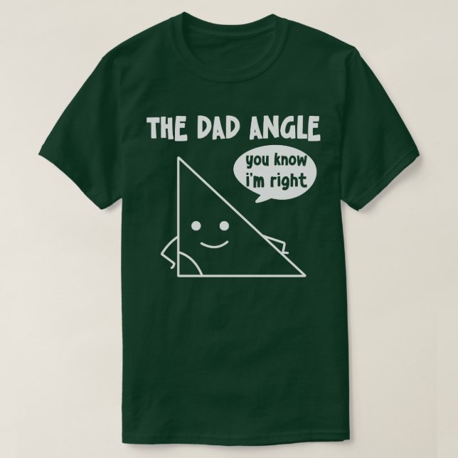 Camiseta El Ángulo De Papá Que Conoces Es Correcto (Diseño del anverso)