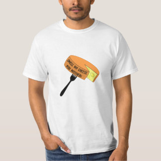 Camiseta ¡El AP huele mi queso que usted mima!