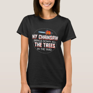 Camiseta El Arborista Chainsaw Derribó Todos Los Árboles En