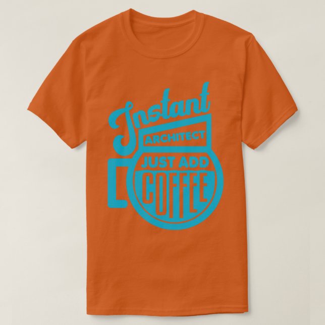 Camiseta El arquitecto instantáneo acaba de añadir café 2 (Diseño del anverso)