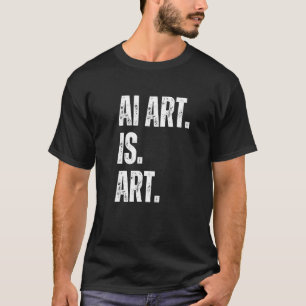 Camiseta El arte de la IA es arte. El arte inteligente arti