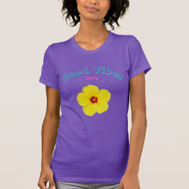 Camiseta El arte del hibiscus amarillo sólo es bueno