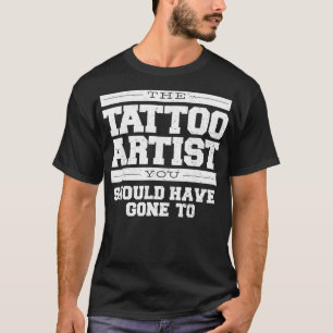 Camiseta El Artista Del Tatuaje Que Debiste Haber Pasado Mu
