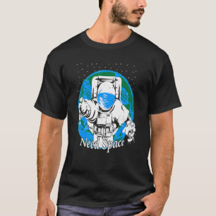 Camiseta El astronauta espacial necesita espacio espacial t