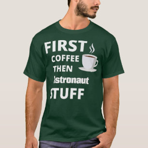 Camiseta El astronauta primero café después cosas de trabaj