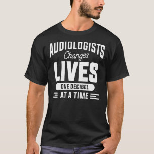 Camiseta El Audiólogo Cambia La Vida De Un Decibel A La Vez