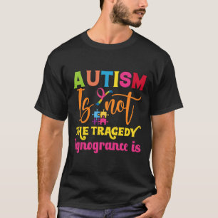 Camiseta El Autismo No Es Una Tragedia, La Ignorancia Es Un
