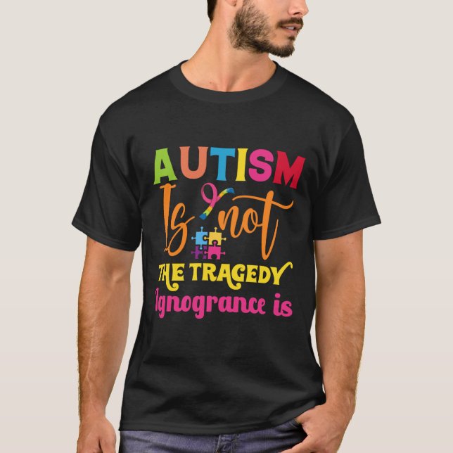 Camiseta El Autismo No Es Una Tragedia, La Ignorancia Es Un (Anverso)
