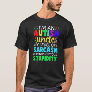 Camiseta El autismo tío sarcasmo depende de tu estupidez