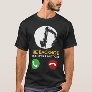 Camiseta El Backhoe Está Llamando Debo Ir Operador Excavado