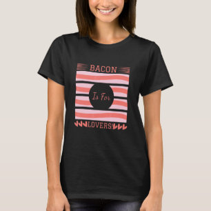 Camiseta El Bacon Es Para Que Me Encanta El Bacon Day Foodi