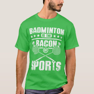 Camiseta El bádminton es el tocino de los amigos del deport