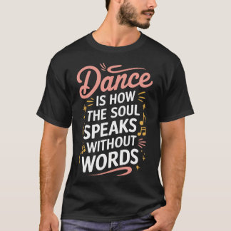 Camiseta El baile es cómo el alma habla sin palabras bailan