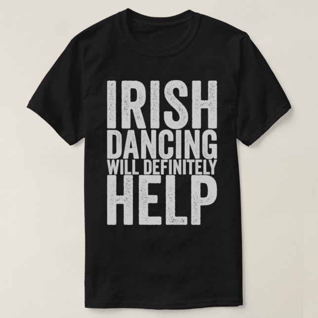 Camiseta El baile irlandés sin duda ayudará (Diseño del anverso)