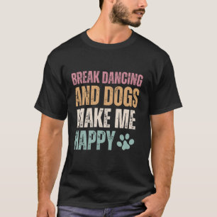 Camiseta El Baile Romper Y Los Perros Me Hacen Feliz Gracio