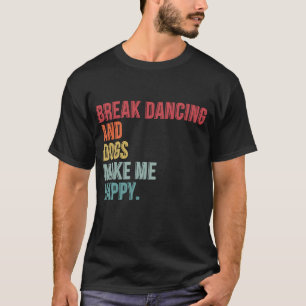 Camiseta El Baile Romper Y Los Perros Me Hacen Feliz Gracio