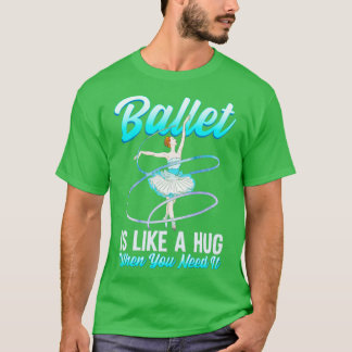 Camiseta El Ballet Es Como Un Abrazo Cuando Lo Necesitas Ba