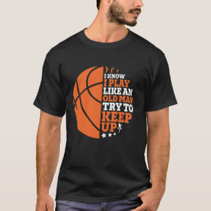 Camiseta El Baloncesto Es Gracioso Como Un Viejo Intenta Se