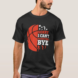 Camiseta El baloncesto es gracioso lo siento no puedo adiós
