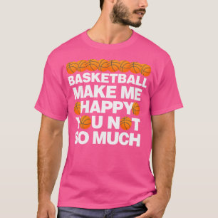 Camiseta El baloncesto me hace feliz no tanto