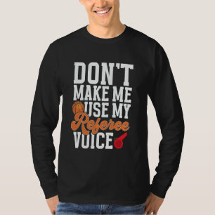 Camiseta El baloncesto no me hace usar mi voz de árbitro