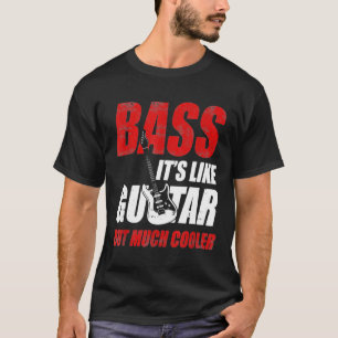 Camiseta El Bass Es Como La Guitarra, Pero Mucho Más Coolad
