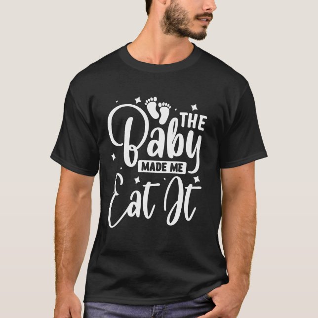 Camiseta El bebé me hizo comerlo (Anverso)