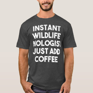 Camiseta El biólogo instantáneo de la vida silvestre acaba