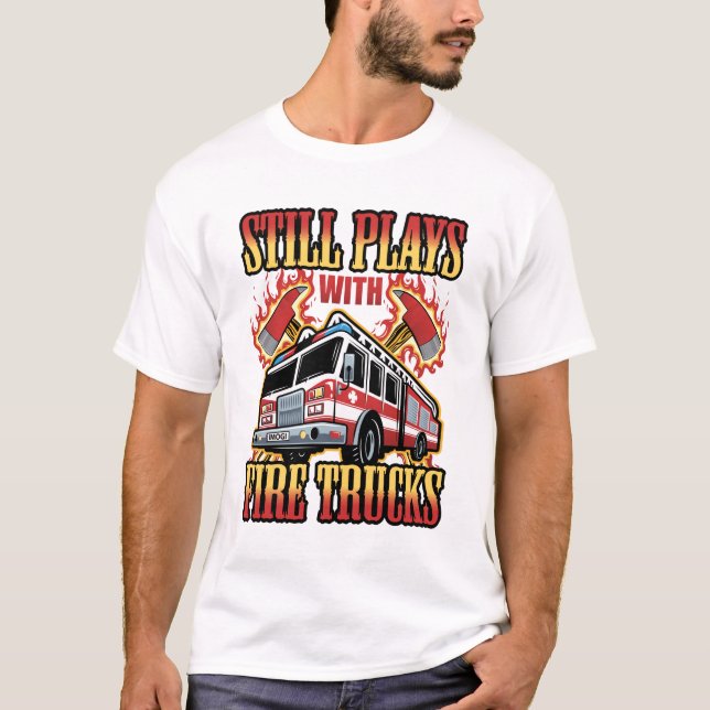 Camiseta El bombero aún juega con camiones de bomberos (Anverso)