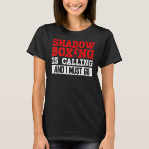 Camiseta El Boxeo En La Sombra Está Llamando Y Debo Ir A La