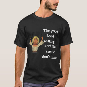 Camiseta El buen Señor dispuesto y el arroyo no se levantan