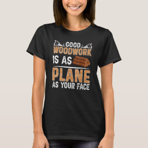 Camiseta El Buen Trabajo De Madera Es Tan Plano Como El Car