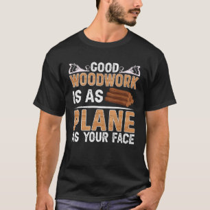 Camiseta El Buen Trabajo De Madera Es Tan Plano Como El Car